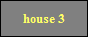 house 3