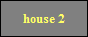 house 2