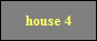 house 4